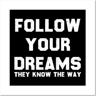 Follow Your Dreams, They Know The Way Posters and Art